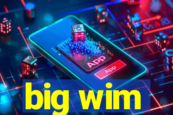 big wim
